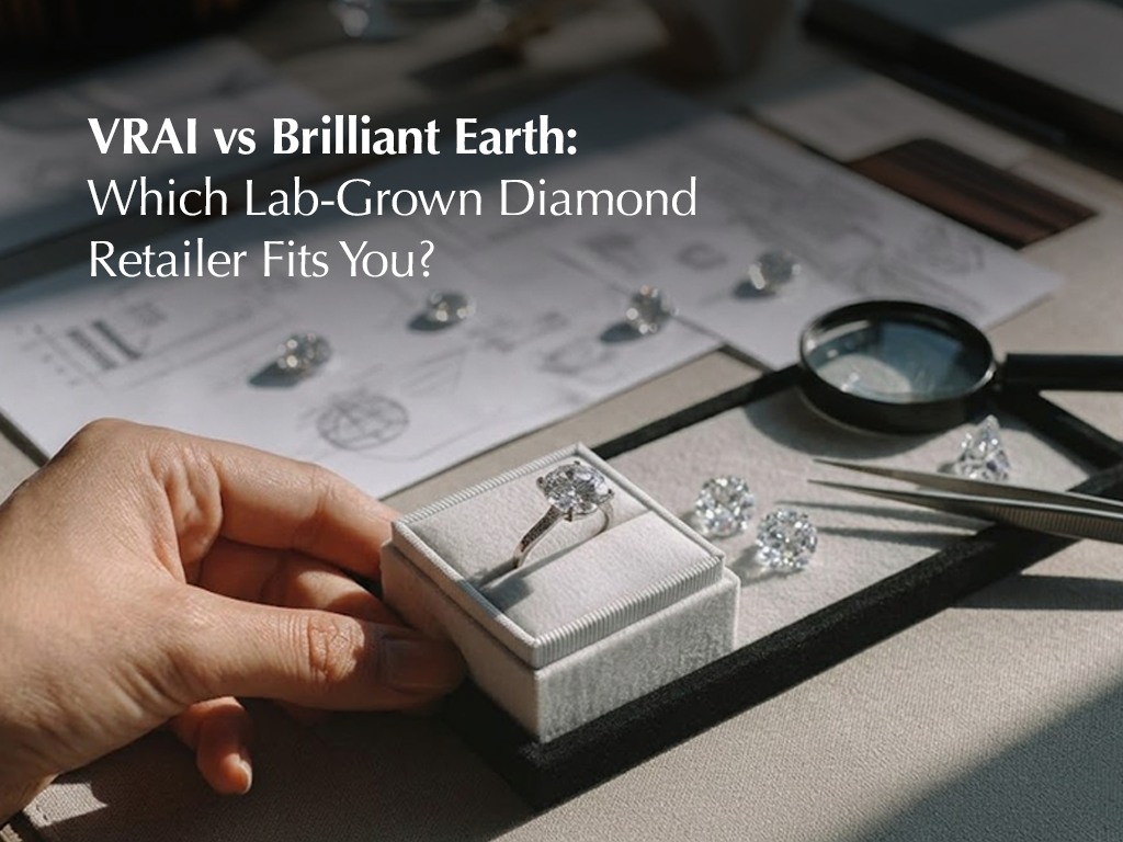 VRAI vs Brilliant Earth: Which Lab-Grown Diamond Retailer Fits You?