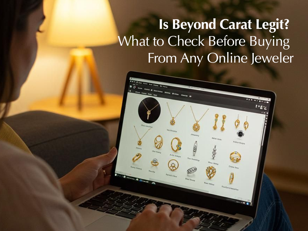 Is Beyond Carat Legit? What to Check Before Buying From Any Online Jeweler