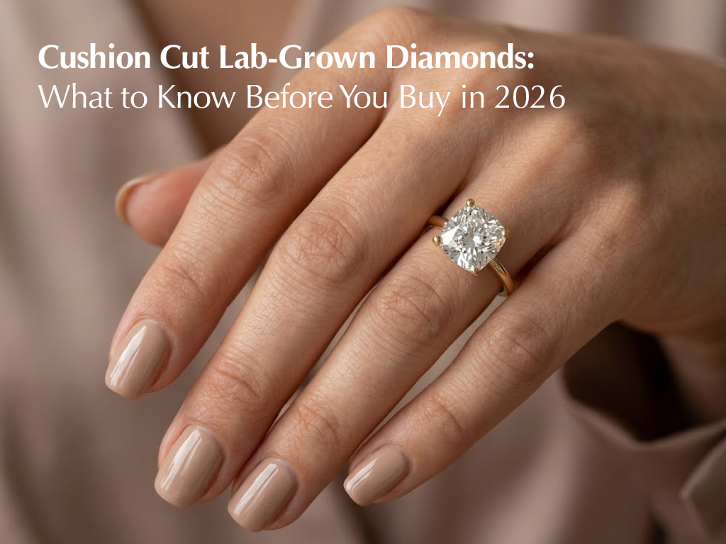 Cushion Cut Lab-Grown Diamonds: What to Know Before You Buy in 2026