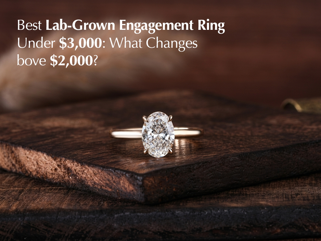 Best Lab-Grown Engagement Ring Under $3,000: What Changes Above $2,000?