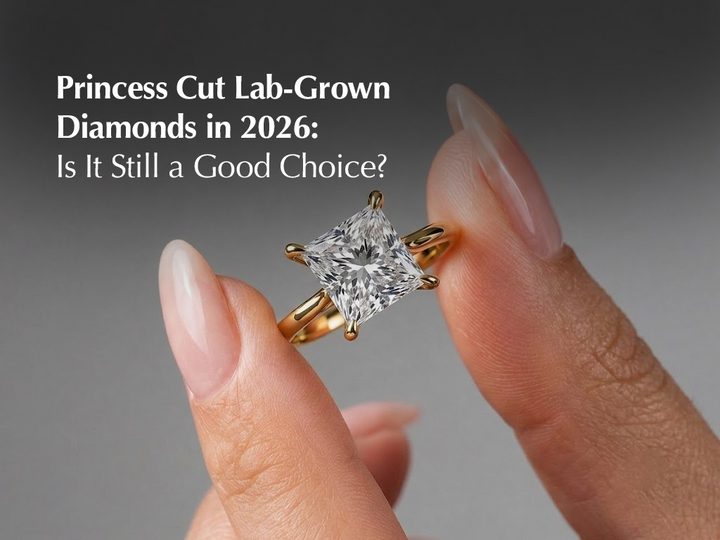 Princess Cut Lab-Grown Diamonds in 2026: Is It Still a Good Choice?