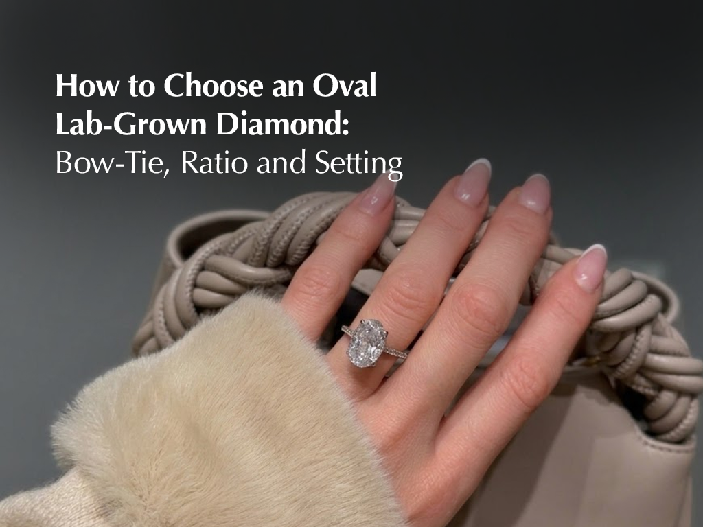 How to Choose an Oval Lab-Grown Diamond: Bow-Tie, Ratio and Setting