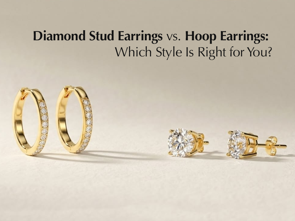 Diamond Stud Earrings vs. Hoop Earrings: Which Style Is Right for You?